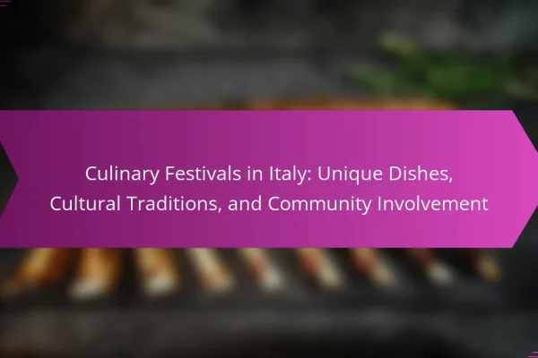 Culinary Festivals in Italy: Unique Dishes, Cultural Traditions, and Community Involvement