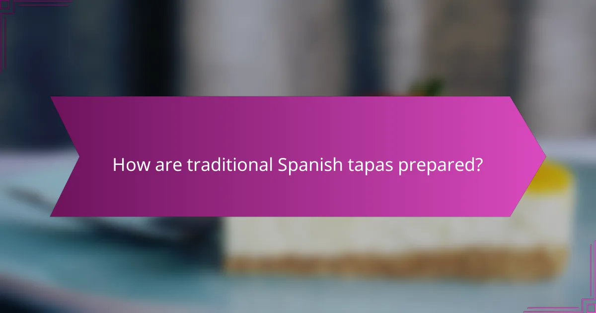 How are traditional Spanish tapas prepared?