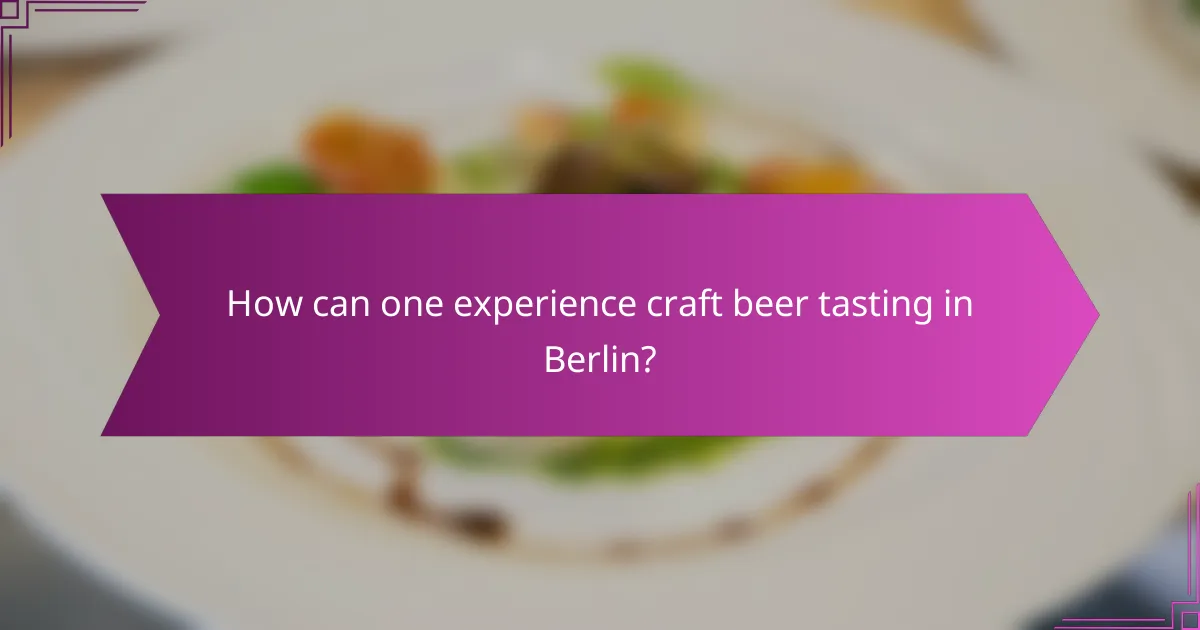 How can one experience craft beer tasting in Berlin?