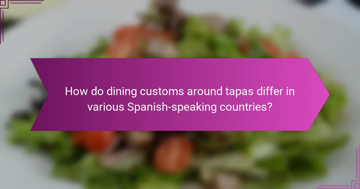 How do dining customs around tapas differ in various Spanish-speaking countries?