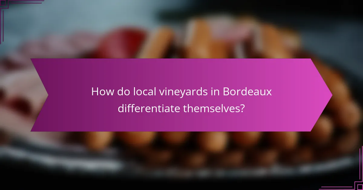 How do local vineyards in Bordeaux differentiate themselves?