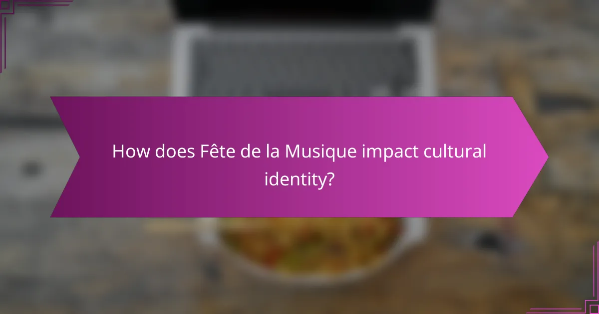 How does Fête de la Musique impact cultural identity?
