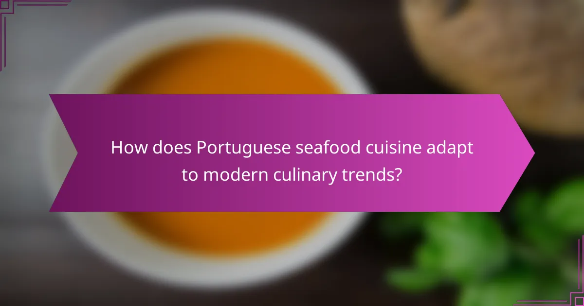How does Portuguese seafood cuisine adapt to modern culinary trends?