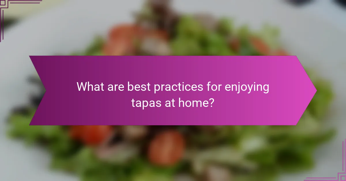 What are best practices for enjoying tapas at home?