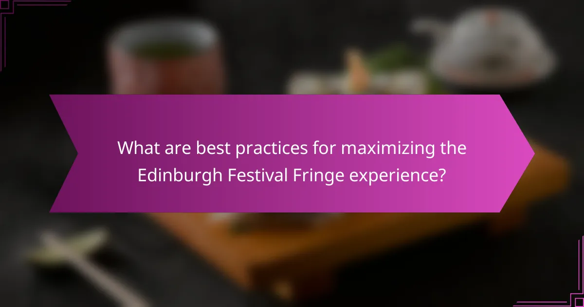 What are best practices for maximizing the Edinburgh Festival Fringe experience?