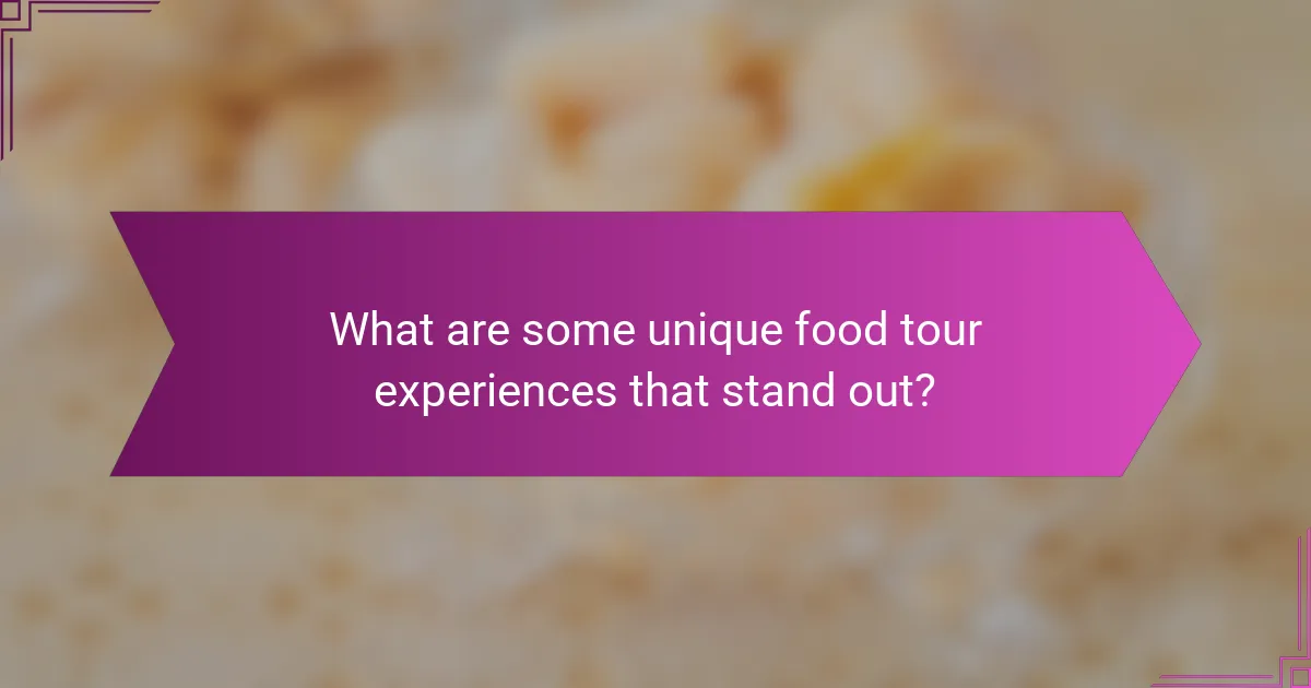 What are some unique food tour experiences that stand out?