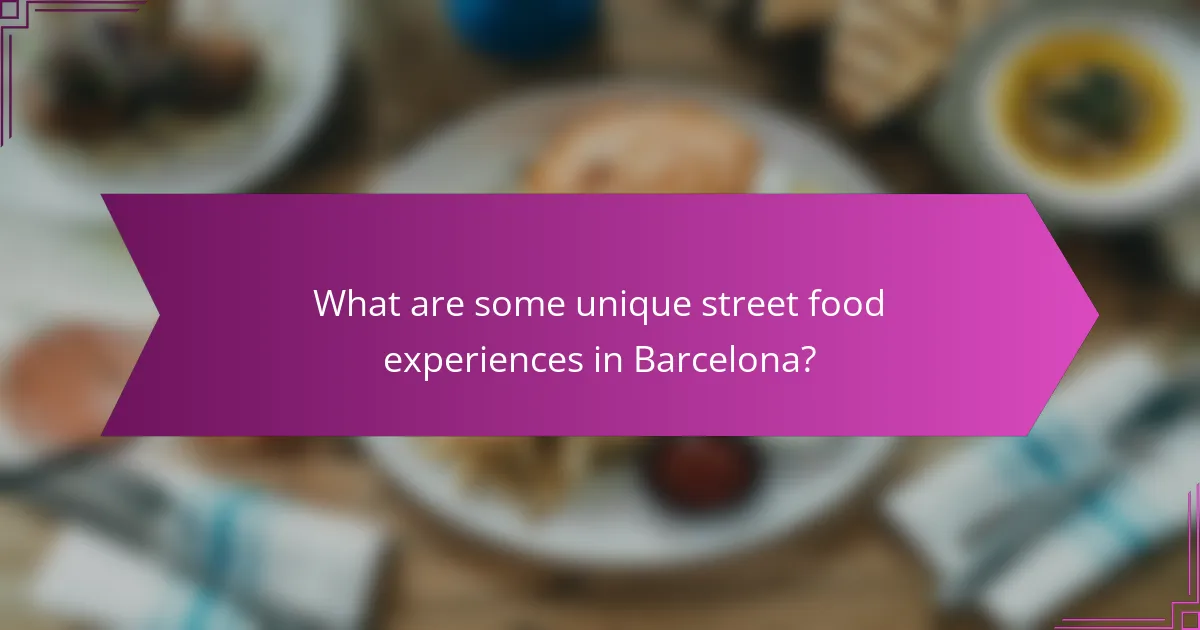What are some unique street food experiences in Barcelona?