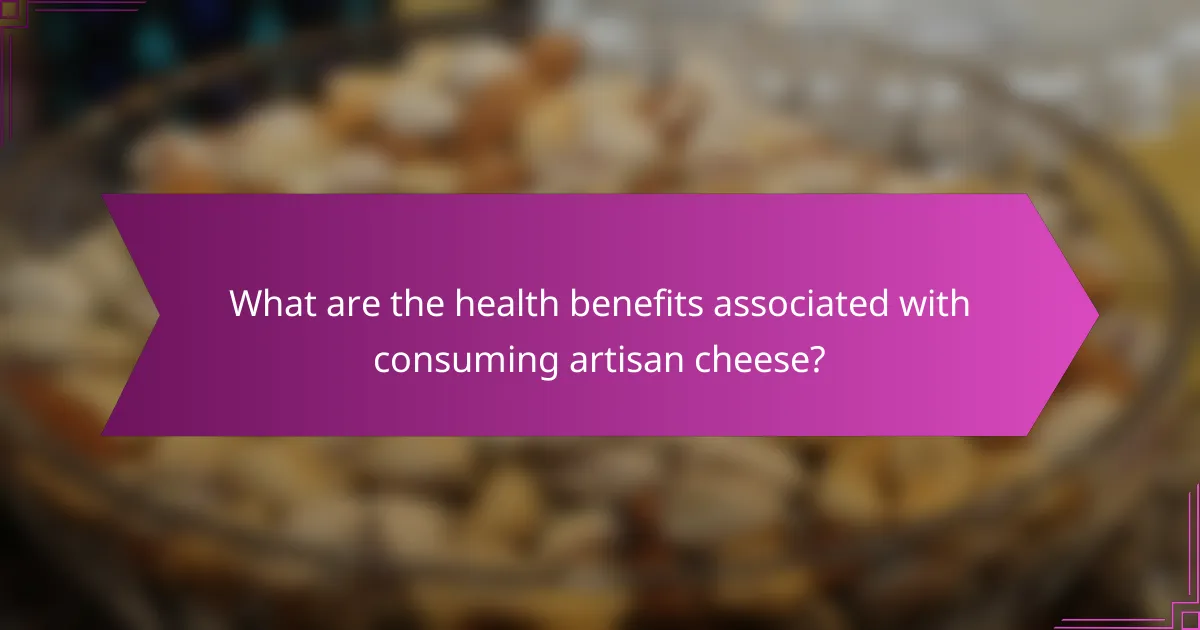 What are the health benefits associated with consuming artisan cheese?