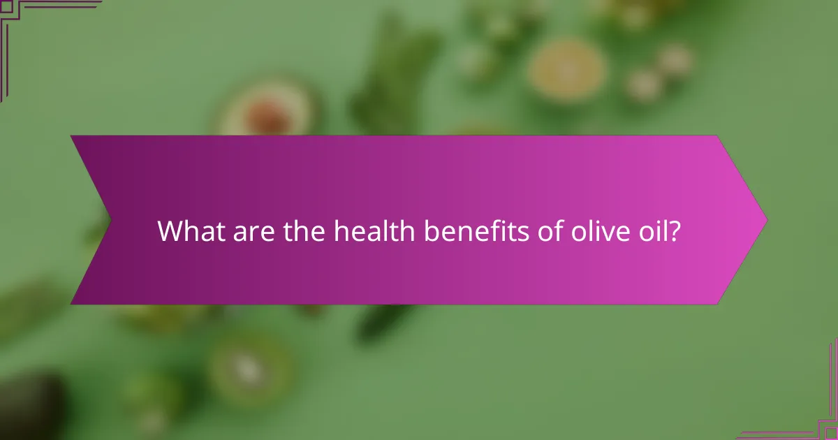 What are the health benefits of olive oil?