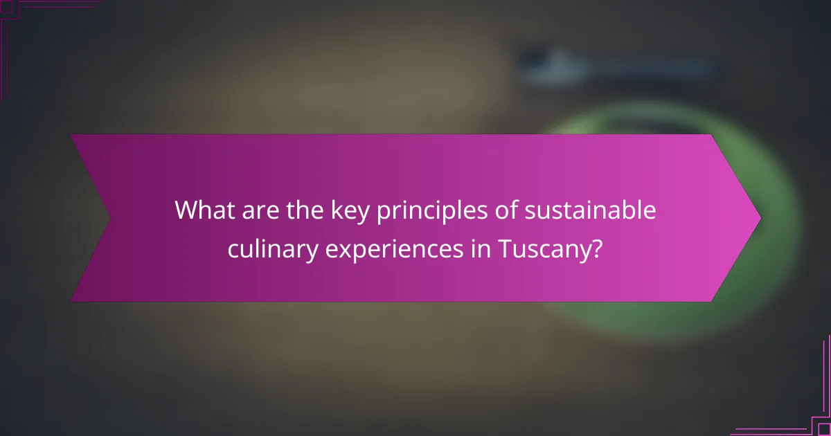 What are the key principles of sustainable culinary experiences in Tuscany?