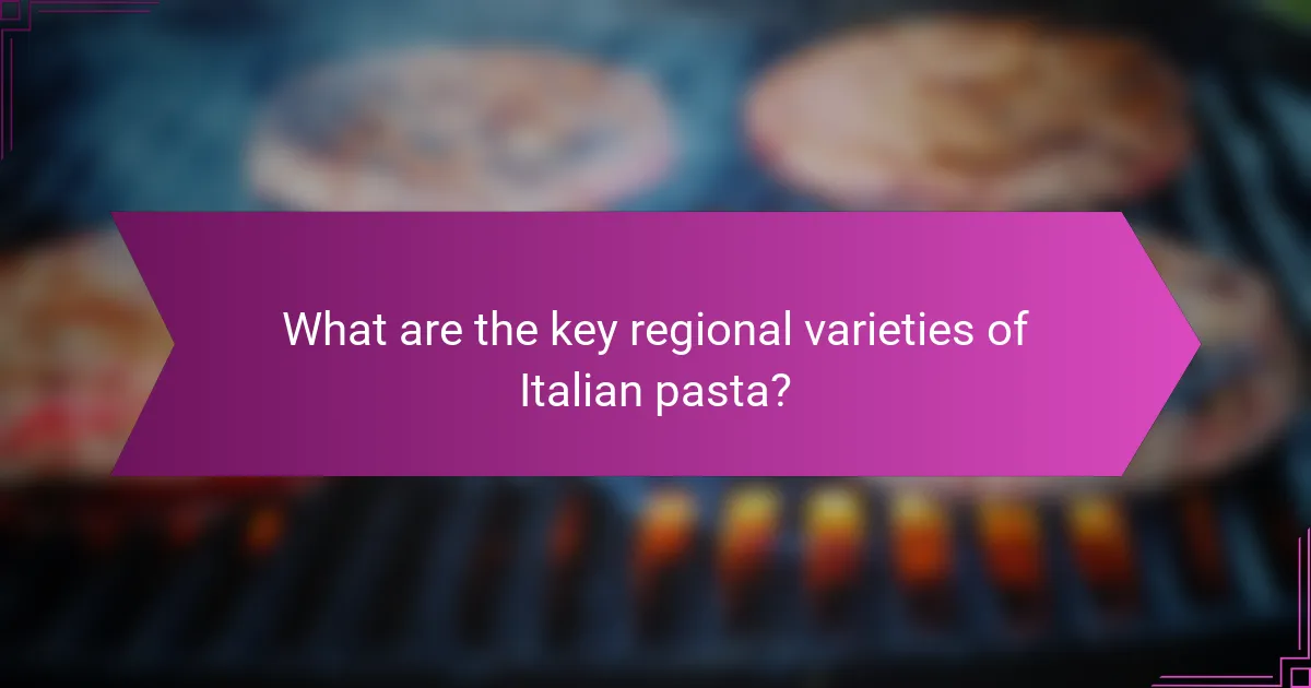 What are the key regional varieties of Italian pasta?