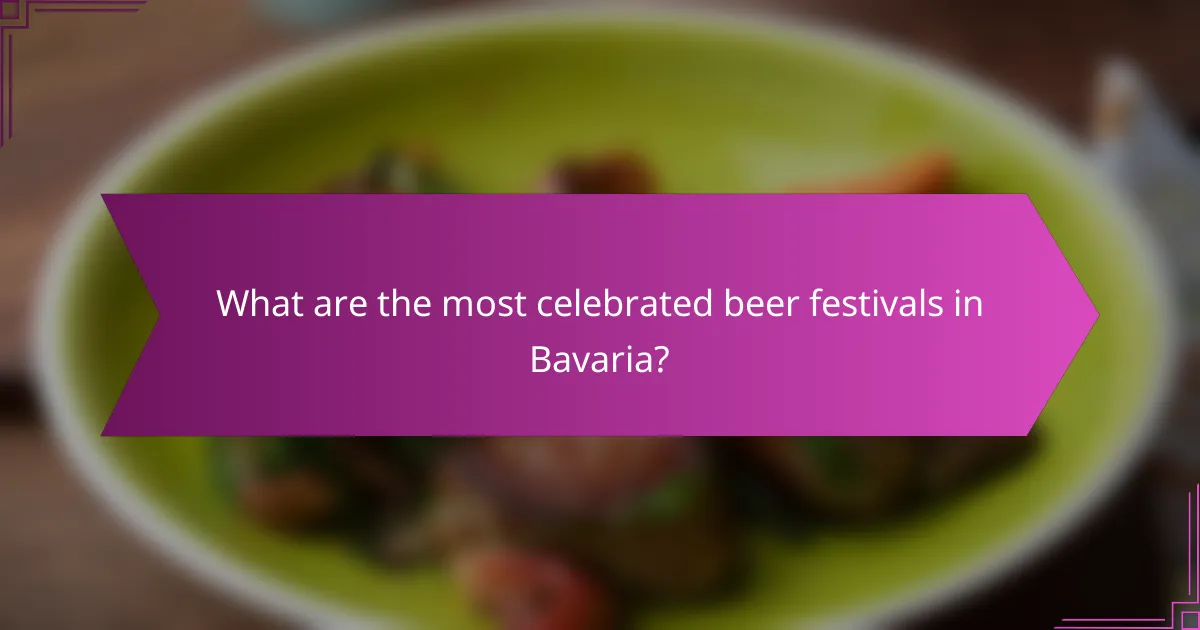 What are the most celebrated beer festivals in Bavaria?