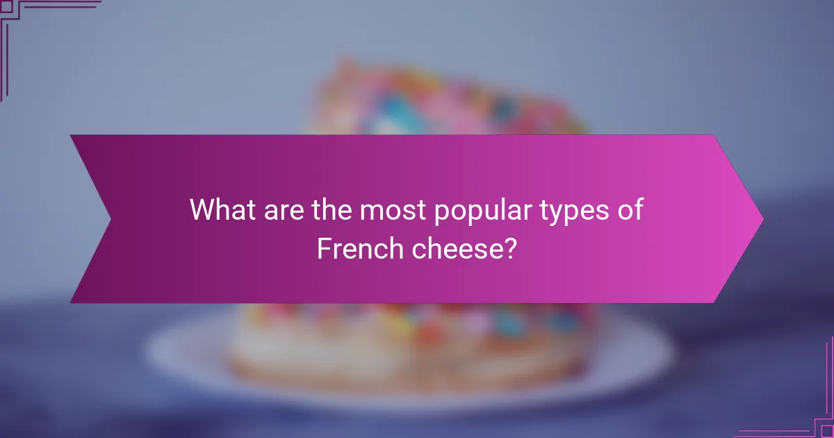 What are the most popular types of French cheese?