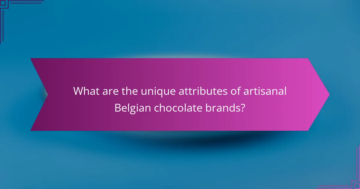 What are the unique attributes of artisanal Belgian chocolate brands?