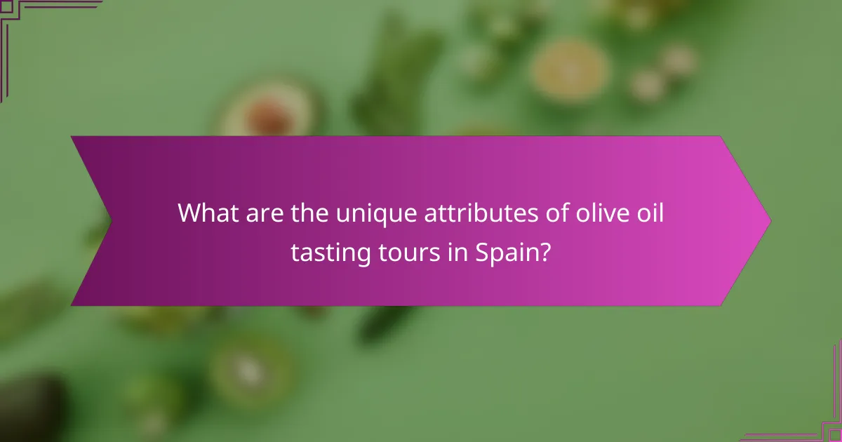 What are the unique attributes of olive oil tasting tours in Spain?