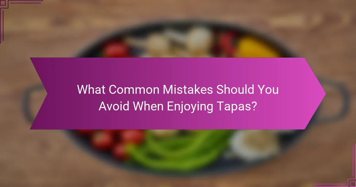 What Common Mistakes Should You Avoid When Enjoying Tapas?