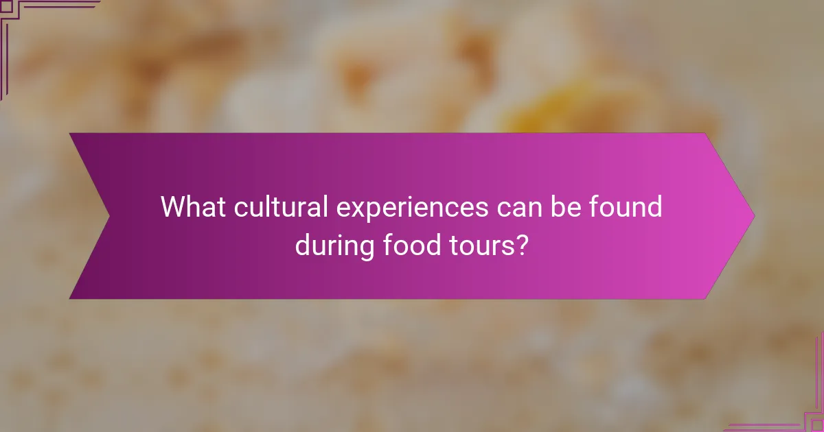 What cultural experiences can be found during food tours?