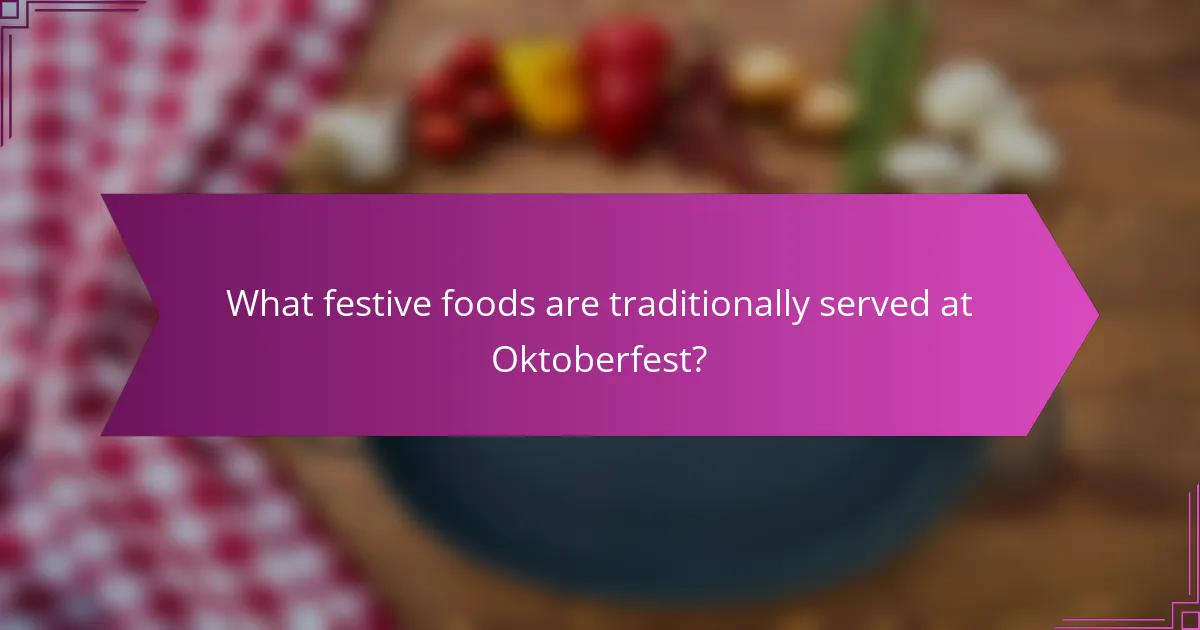 What festive foods are traditionally served at Oktoberfest?