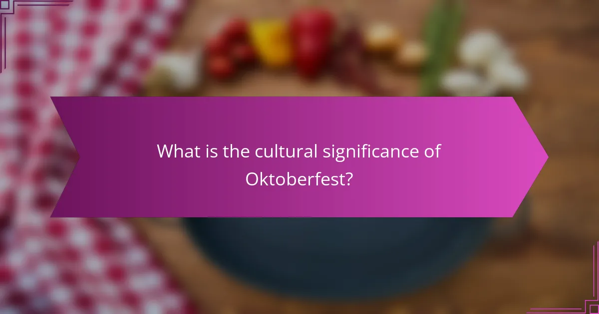 What is the cultural significance of Oktoberfest?