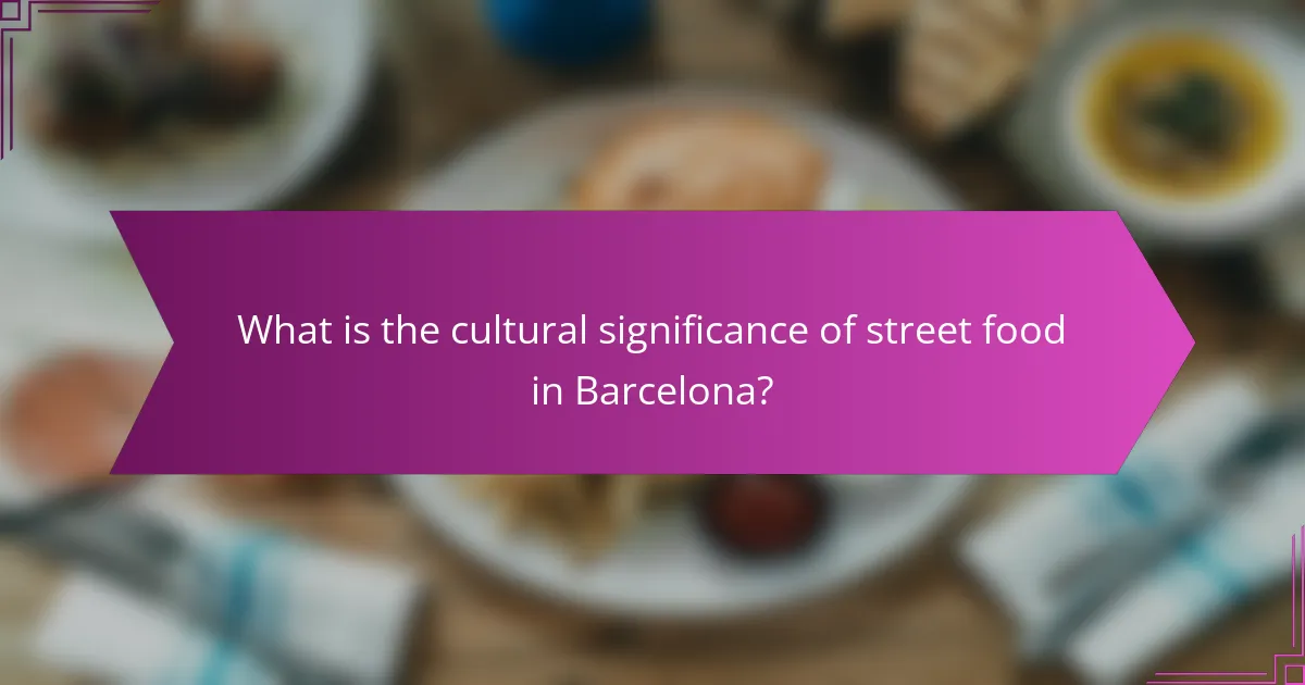 What is the cultural significance of street food in Barcelona?