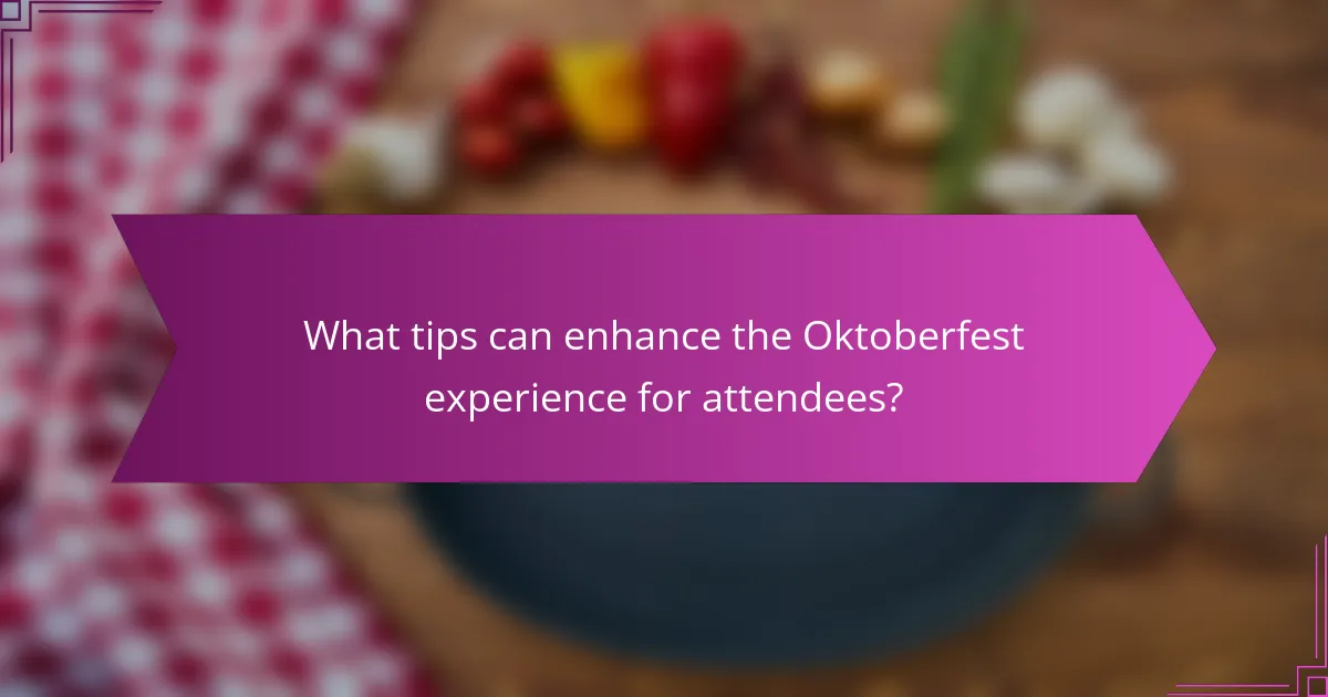 What tips can enhance the Oktoberfest experience for attendees?