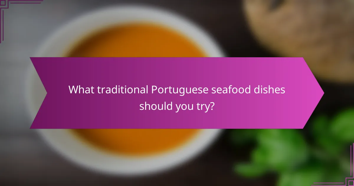 What traditional Portuguese seafood dishes should you try?