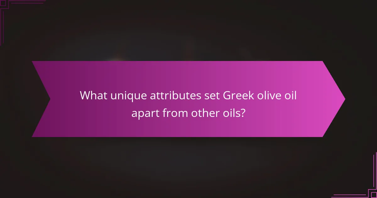 What unique attributes set Greek olive oil apart from other oils?