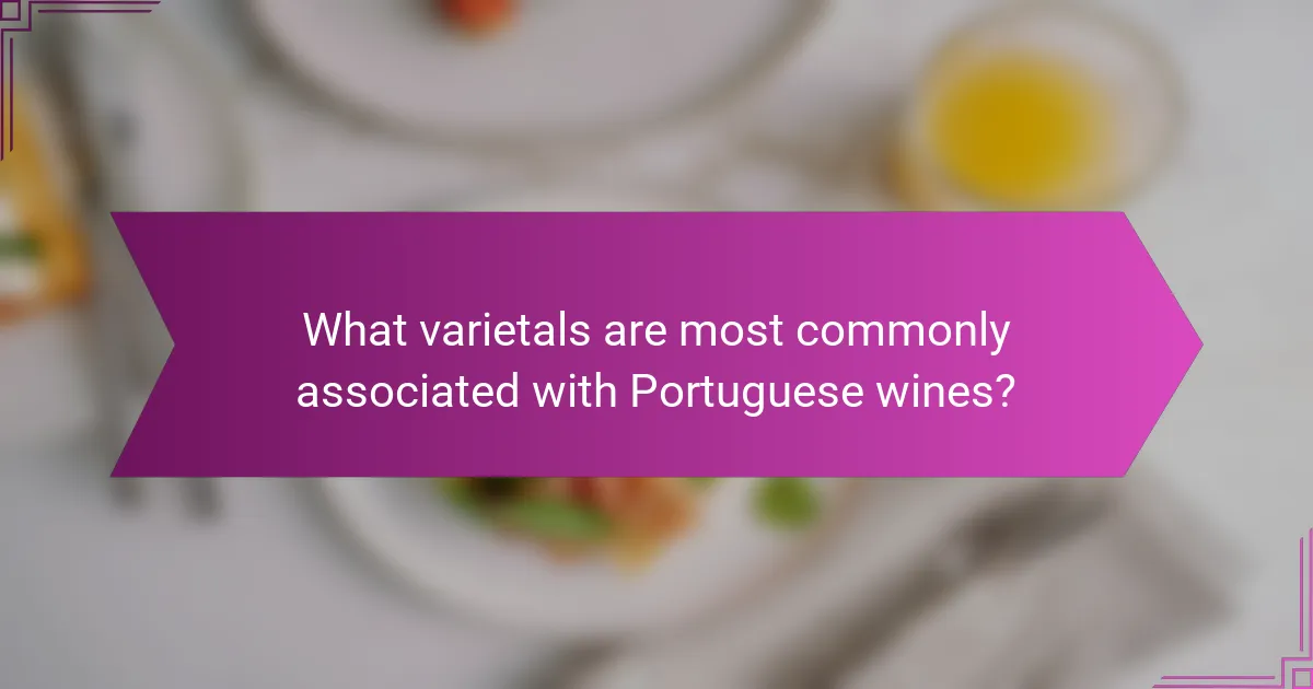 What varietals are most commonly associated with Portuguese wines?