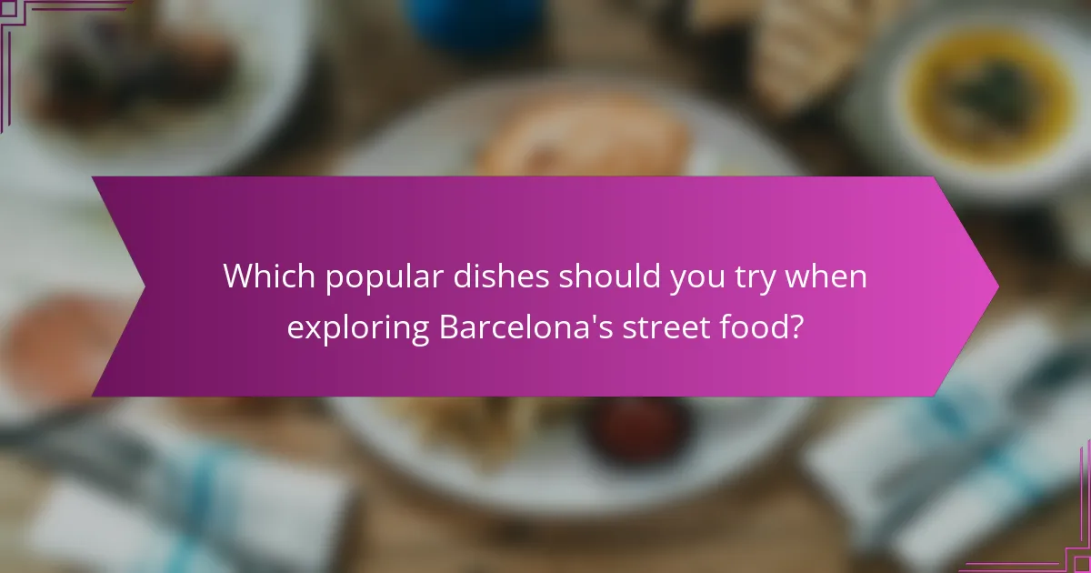 Which popular dishes should you try when exploring Barcelona's street food?