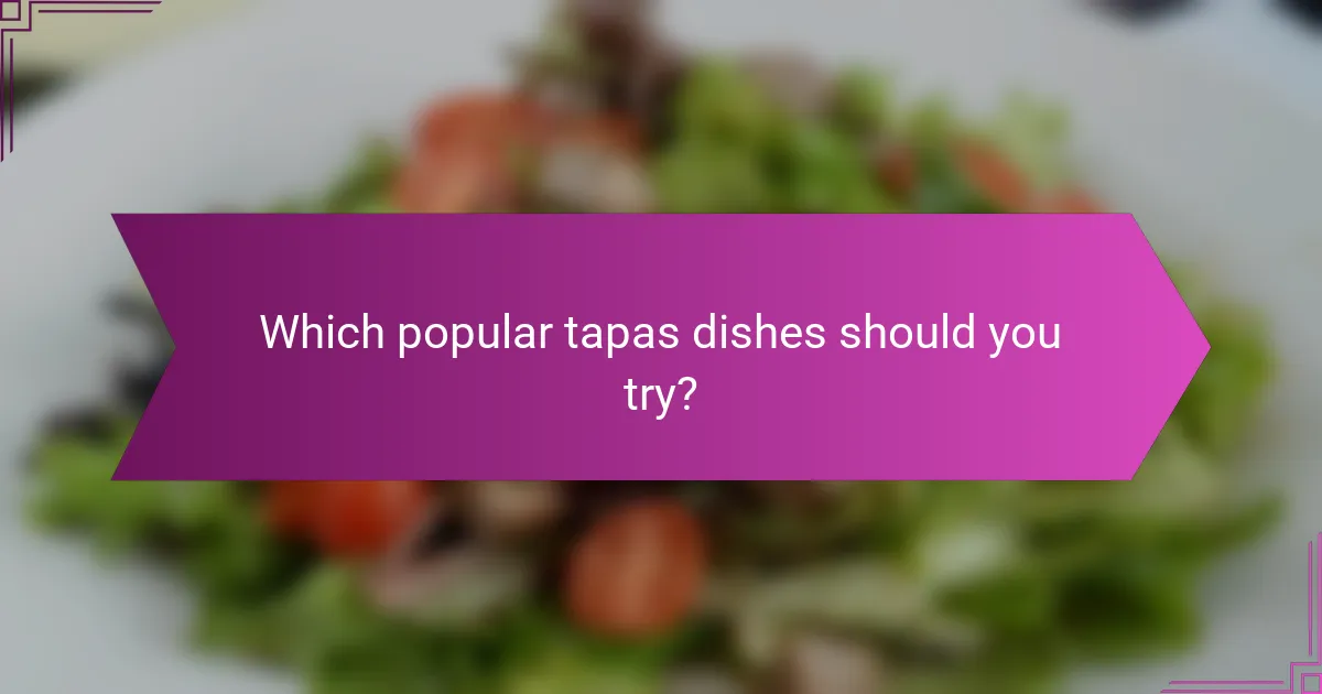 Which popular tapas dishes should you try?