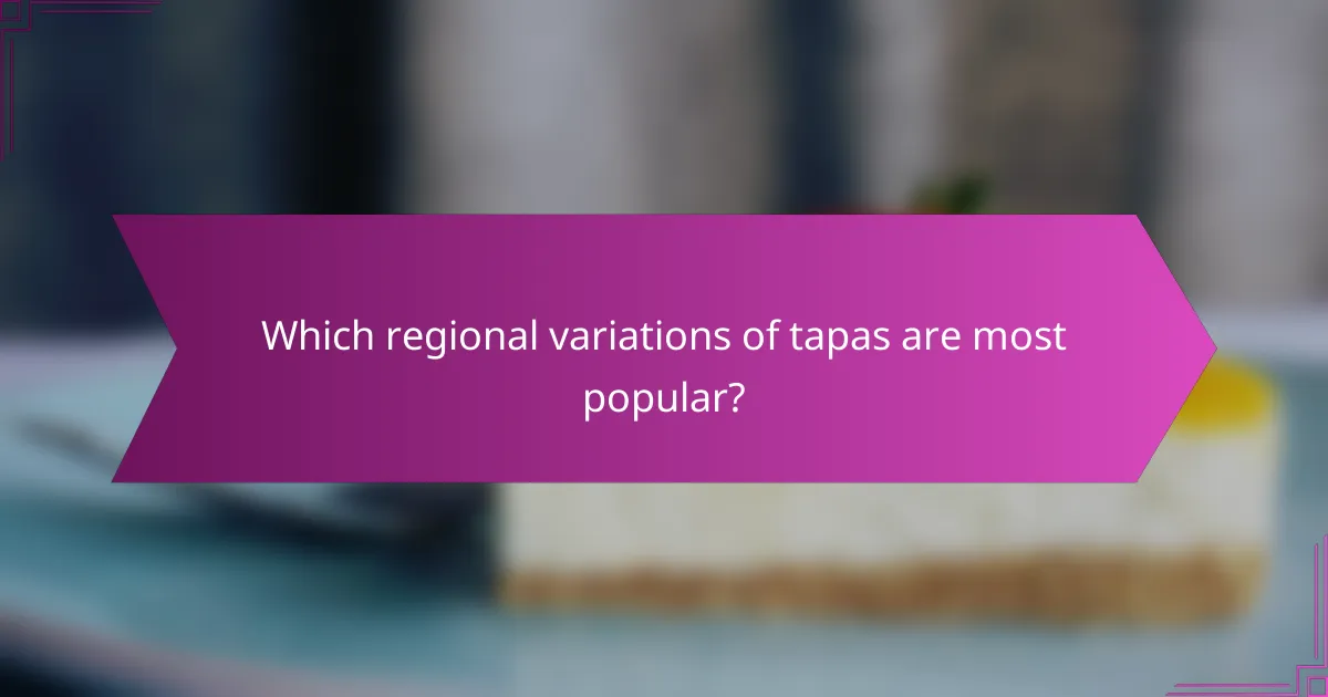 Which regional variations of tapas are most popular?