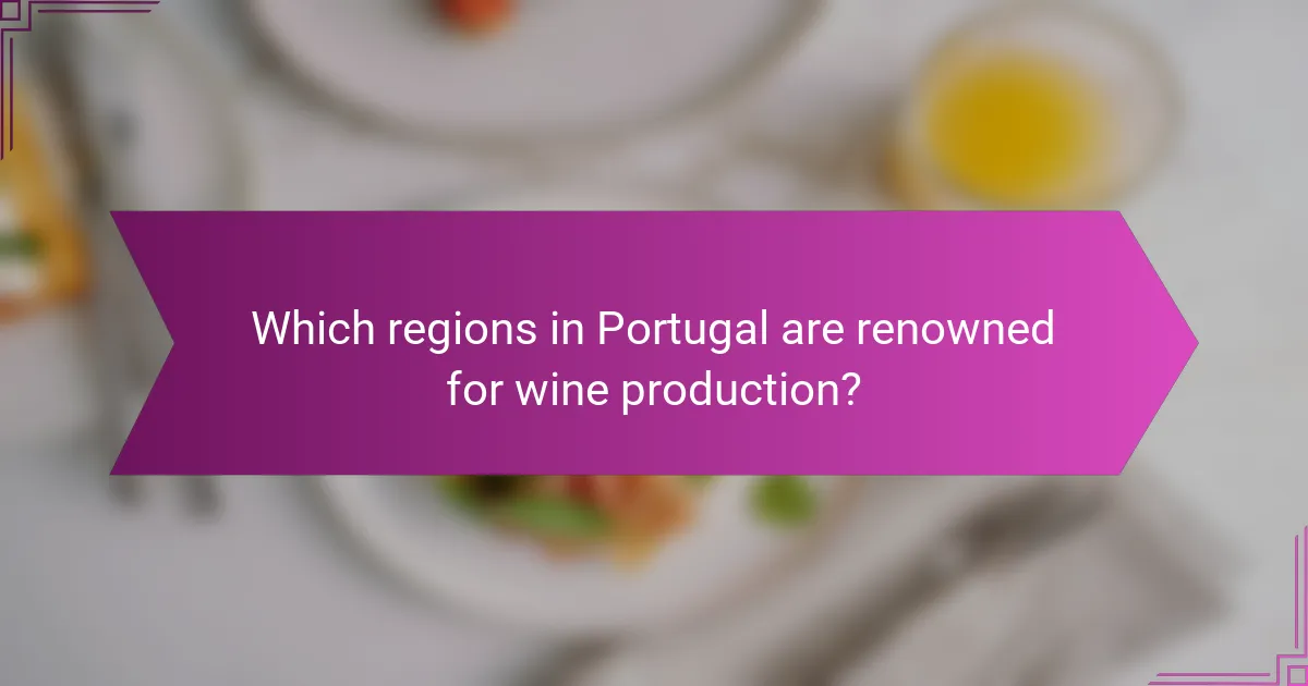 Which regions in Portugal are renowned for wine production?