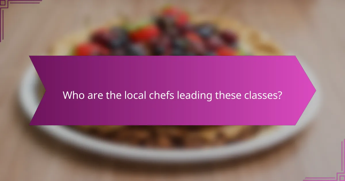 Who are the local chefs leading these classes?